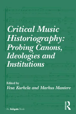 Critical Music Historiography: Probing Canons, Ideologies and Institutions