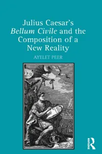 Julius Caesar's Bellum Civile and the Composition of a New Reality_cover