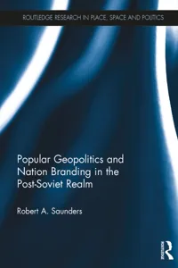 Popular Geopolitics and Nation Branding in the Post-Soviet Realm_cover
