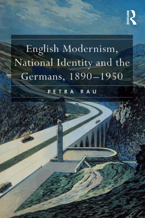 English Modernism, National Identity and the Germans, 1890–1950