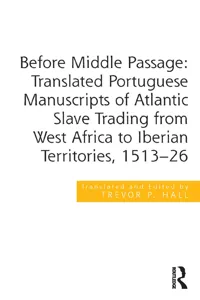 Before Middle Passage: Translated Portuguese Manuscripts of Atlantic Slave Trading from West Africa to Iberian Territories, 1513-26_cover