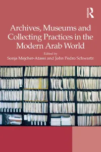 Archives, Museums and Collecting Practices in the Modern Arab World_cover