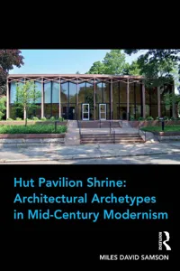 Hut Pavilion Shrine: Architectural Archetypes in Mid-Century Modernism_cover