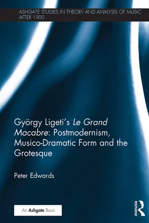 György Ligeti's Le Grand Macabre: Postmodernism, Musico-Dramatic Form and the Grotesque