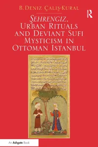 Sehrengiz, Urban Rituals and Deviant Sufi Mysticism in Ottoman Istanbul_cover