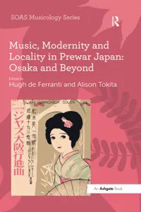 Music, Modernity and Locality in Prewar Japan: Osaka and Beyond_cover