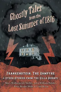 Ghostly Tales from the Lost Summer of 1816 - Frankenstein, The Vampyre & Other Stories from the Villa Diodati_cover