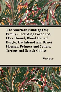 The American Hunting Dog Family - Including Foxhound, Deer Hound, Blood Hound, Beagle, Dachshund and Basset Hounds, Pointers and Setters, Terriers and_cover