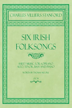 Six Irish Folksongs - Sheet Music for Soprano, Alto, Tenor, Bass and Piano - Words by Thomas Moore - Op. 78