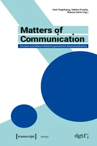 Matters of Communication - Formen und Materialitäten gestalteter Kommunikation_cover