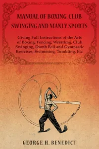 Manual of Boxing, Club Swinging and Manly Sports - Giving Full Instructions of the Arts of Boxing, Fencing, Wrestling, Club Swinging, Dumb Bell and Gymnastic Exercises, Swimming, Tumbling, Etc._cover