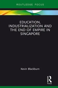 Education, Industrialization and the End of Empire in Singapore_cover