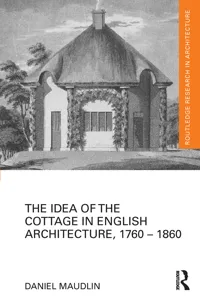 The Idea of the Cottage in English Architecture, 1760 - 1860_cover