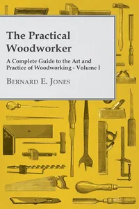 The Practical Woodworker - A Complete Guide to the Art and Practice of Woodworking - Volume I_cover
