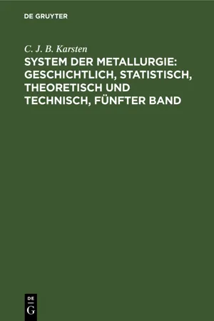 System der Metallurgie: geschichtlich, statistisch, theoretisch und technisch, Fünfter Band