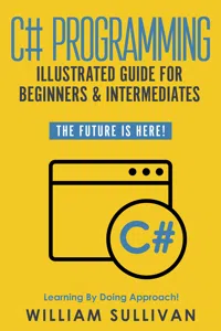 C# Programming Illustrated Guide For Beginners & Intermediates_cover