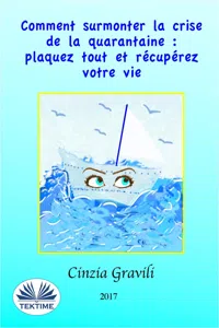 Comment Surmonter La Crise De La Quarantaine : Plaquez Tout Et Récupérez Votre Vie_cover