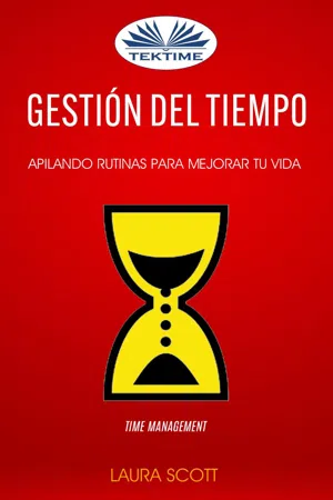 Gestión Del Tiempo: Apilando Rutinas Para Mejorar Tu Vida (Time Management)