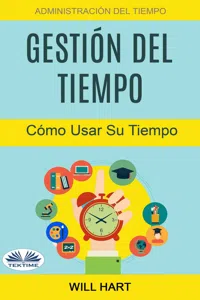 Gestión Del Tiempo: Administración Del Tiempo: Cómo Usar Su Tiempo_cover