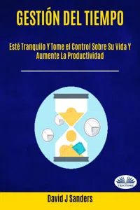 Gestión Del Tiempo: Esté Tranquilo Y Tome El Control Sobre Su Vida Y Aumente La Productividad_cover