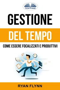 Gestione Del Tempo: Come Essere Focalizzati E Produttivi_cover