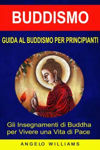 Guida Al Buddismo Per Principianti: Gli Insegnamenti Di Buddha Per Vivere Una Vita Di Pace_cover