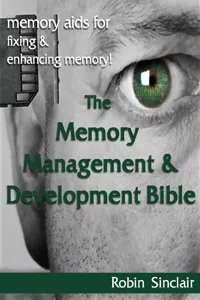 The Memory Management and Development Bible : Memory Aids For Fixing And Enhancing Memory!_cover