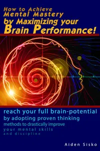 How to Achieve Mental Mastery by Maximizing Your Brain Performance!_cover