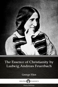 The Essence of Christianity by Ludwig Andreas Feuerbach by George Eliot - Delphi Classics_cover