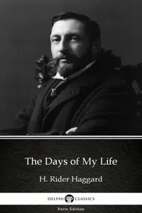 The Days of My Life by H. Rider Haggard - Delphi Classics_cover