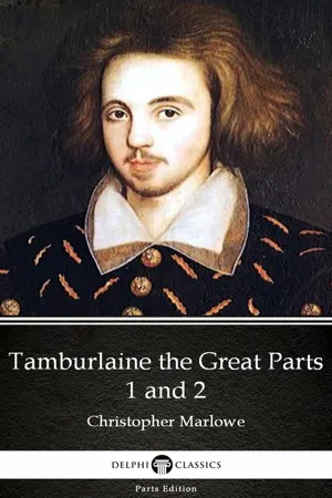 Tamburlaine the Great Parts 1 and 2 by Christopher Marlowe - Delphi Classics (Illustrated)