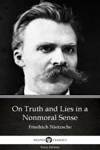 On Truth and Lies in a Nonmoral Sense by Friedrich Nietzsche - Delphi Classics_cover