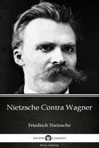 Nietzsche Contra Wagner by Friedrich Nietzsche - Delphi Classics_cover