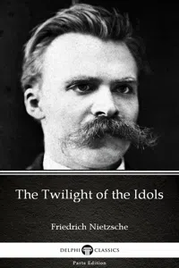 The Twilight of the Idols by Friedrich Nietzsche - Delphi Classics_cover