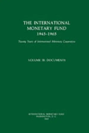 IMF History Volume 3 (1945-1965) : Twenty Years of International Monetary Cooperation Volume III: Documents