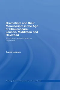 Dramatists and their Manuscripts in the Age of Shakespeare, Jonson, Middleton and Heywood_cover