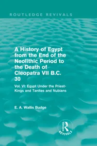 A History of Egypt from the End of the Neolithic Period to the Death of Cleopatra VII B.C. 30_cover