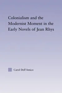 Colonialism and the Modernist Moment in the Early Novels of Jean Rhys_cover