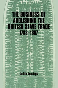 The Business of Abolishing the British Slave Trade, 1783-1807_cover