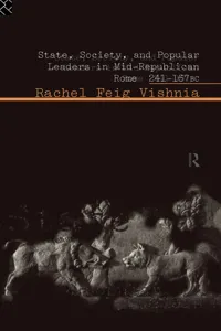 State, Society and Popular Leaders in Mid-Republican Rome 241-167 B.C._cover