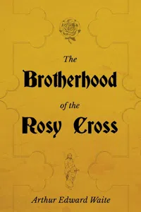 The Brotherhood of the Rosy Cross - A History of the Rosicrucians_cover