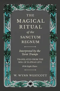 The Magical Ritual of the Sanctum Regnum - Interpreted by the Tarot Trumps - Translated from the Mss. of Ã‰liphas LÃ©vi - With Eight Plates_cover