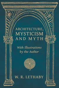 Architecture, Mysticism and Myth - With Illustrations by the Author_cover