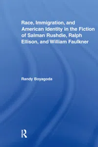 Race, Immigration, and American Identity in the Fiction of Salman Rushdie, Ralph Ellison, and William Faulkner_cover