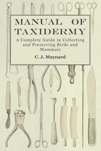 Manual of Taxidermy - A Complete Guide in Collecting and Preserving Birds and Mammals_cover