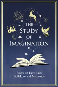 The Study of Imagination - Essays on Fairy Tales, Folk-Lore and Mythology_cover
