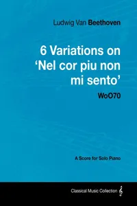 Ludwig Van Beethoven - 6 Variations on 'Nel Cor Piu Non Mi Sento' - WoO 70 - A Score for Solo Piano_cover