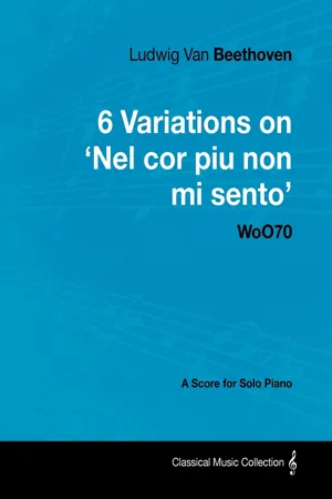 Ludwig Van Beethoven - 6 Variations on 'Nel Cor Piu Non Mi Sento'  - WoO 70 - A Score for Solo Piano