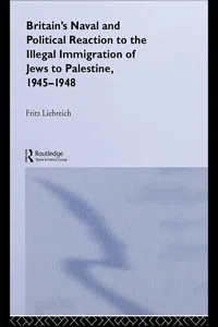 Britain's Naval and Political Reaction to the Illegal Immigration of Jews to Palestine, 1945-1949_cover