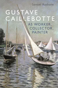 Gustave Caillebotte as Worker, Collector, Painter_cover